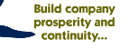 Build ompany prosperity and continuity...